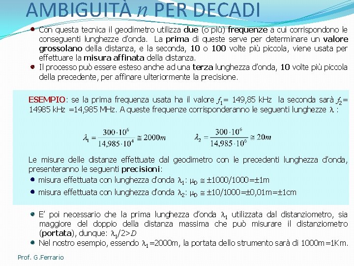 AMBIGUITÀ n PER DECADI Con questa tecnica il geodimetro utilizza due (o più) frequenze