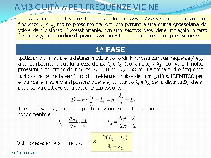 AMBIGUITÀ n PER FREQUENZE VICINE Il distanziometro, utilizza tre frequenze: in una prima fase
