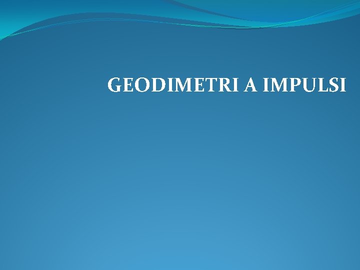 GEODIMETRI A IMPULSI 