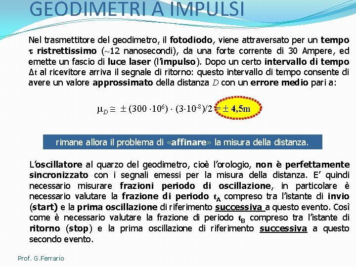 GEODIMETRI A IMPULSI Nel trasmettitore del geodimetro, il fotodiodo, viene attraversato per un tempo