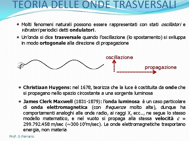 TEORIA DELLE ONDE TRASVERSALI Molti fenomeni naturali possono essere rappresentati con stati oscillatori e