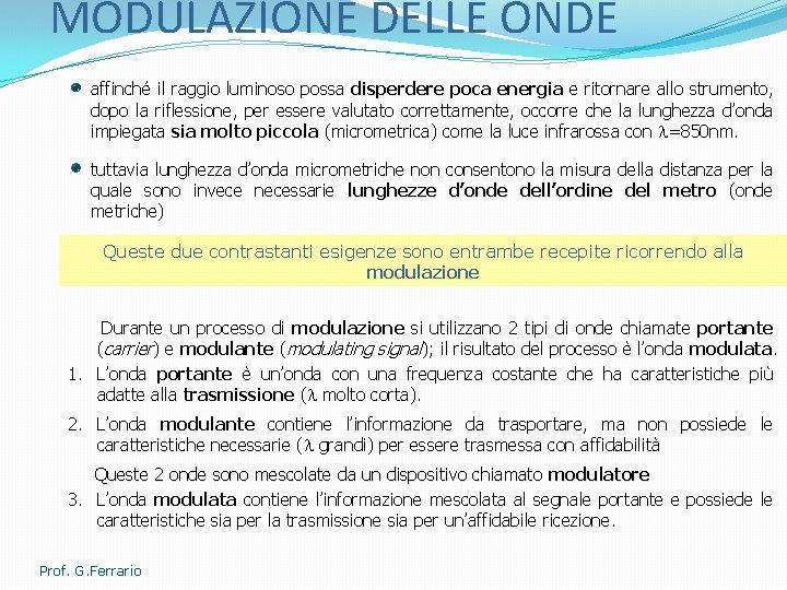 MODULAZIONE DELLE ONDE affinché il raggio luminoso possa disperdere poca energia e ritornare allo