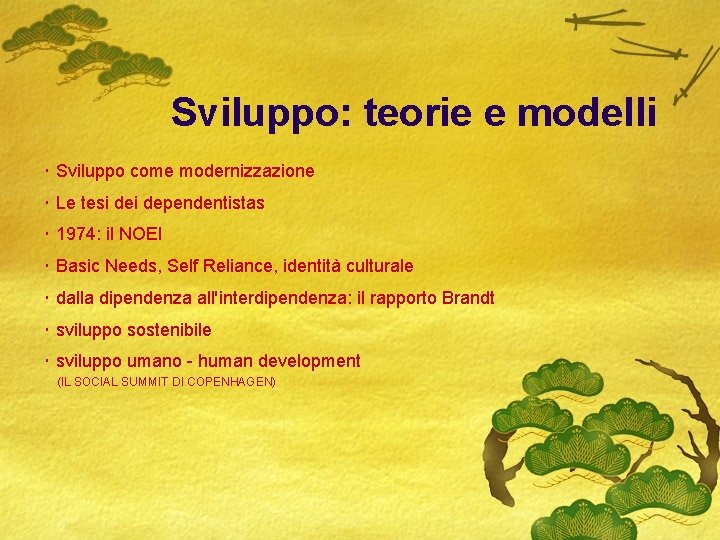 Sviluppo: teorie e modelli ･ Sviluppo come modernizzazione ･ Le tesi dependentistas ･ 1974: