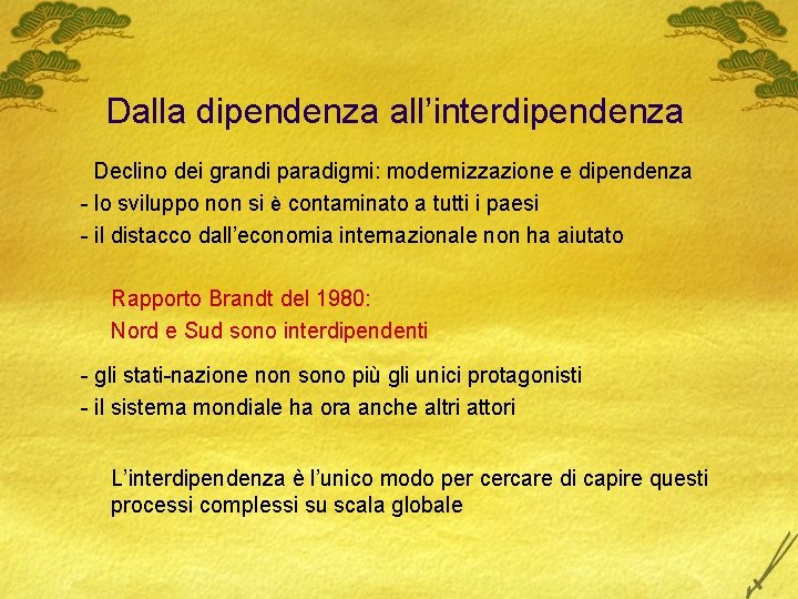 Dalla dipendenza all’interdipendenza Declino dei grandi paradigmi: modernizzazione e dipendenza - lo sviluppo non