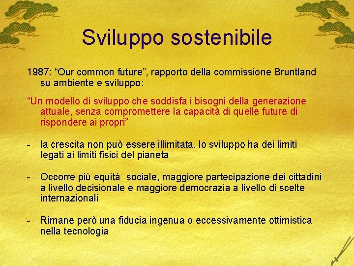 Sviluppo sostenibile 1987: “Our common future”, rapporto della commissione Bruntland su ambiente e sviluppo: