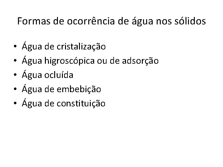 Formas de ocorrência de água nos sólidos • • • Água de cristalização Água