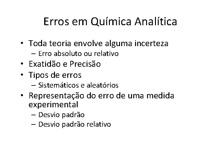 Erros em Química Analítica • Toda teoria envolve alguma incerteza – Erro absoluto ou