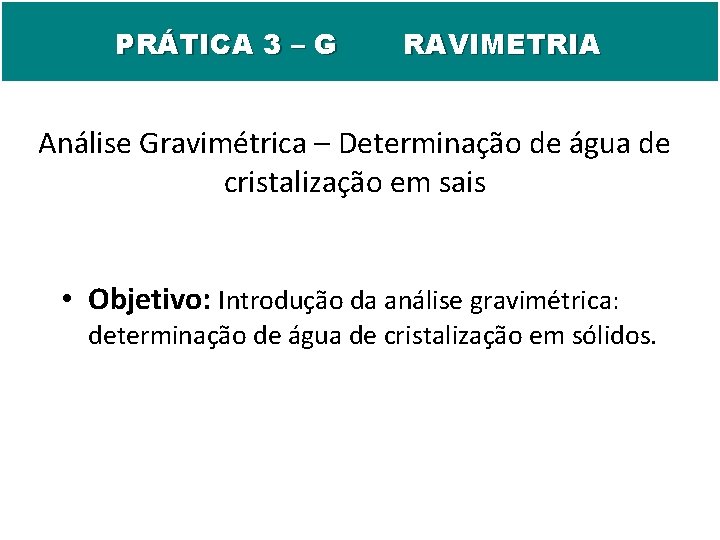 PRÁTICA 3 – G RAVIMETRIA Análise Gravimétrica – Determinação de água de cristalização em