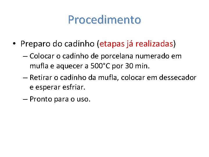 Procedimento • Preparo do cadinho (etapas já realizadas) – Colocar o cadinho de porcelana