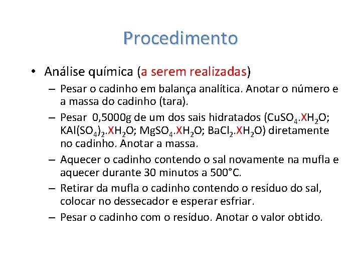 Procedimento • Análise química (a serem realizadas) – Pesar o cadinho em balança analítica.