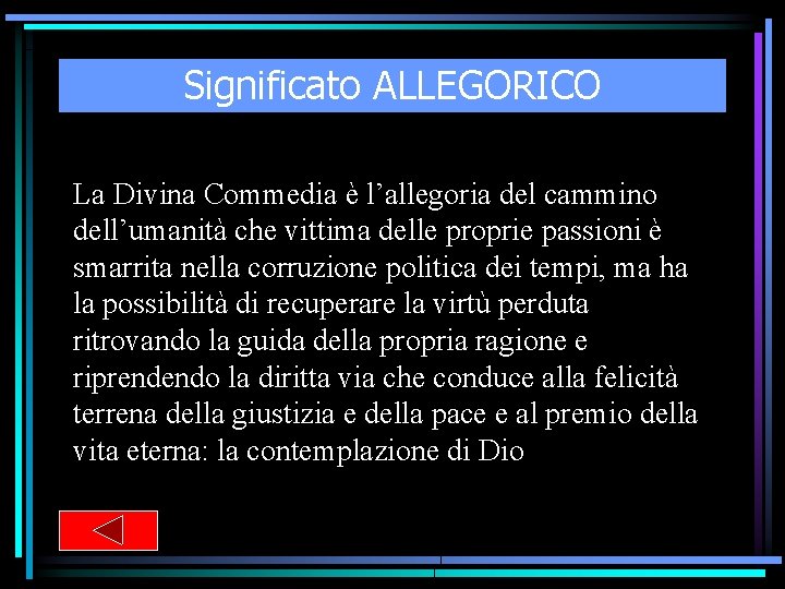 Significato ALLEGORICO La Divina Commedia è l’allegoria del cammino dell’umanità che vittima delle proprie