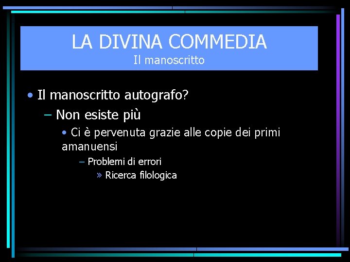 LA DIVINA COMMEDIA Il manoscritto • Il manoscritto autografo? – Non esiste più •