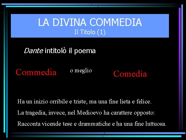 LA DIVINA COMMEDIA Il Titolo (1) Dante intitolò il poema Commedia o meglio Comedìa