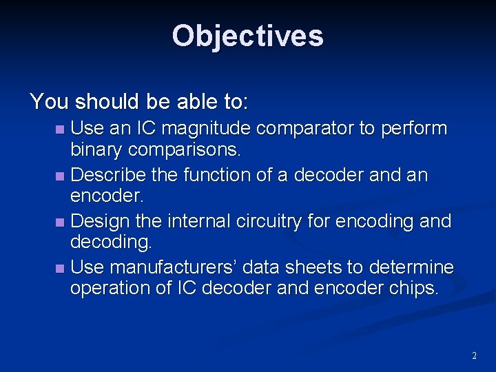 Objectives You should be able to: Use an IC magnitude comparator to perform binary