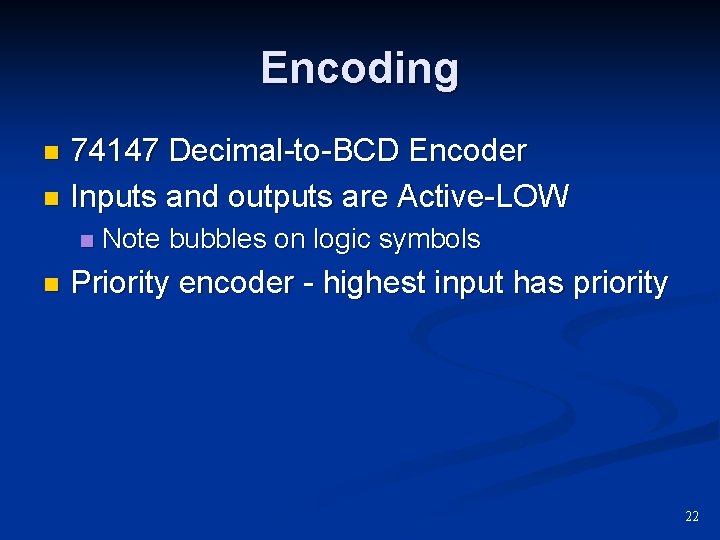 Encoding 74147 Decimal-to-BCD Encoder n Inputs and outputs are Active-LOW n n n Note