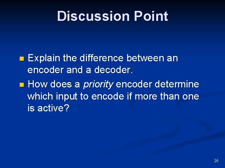 Discussion Point Explain the difference between an encoder and a decoder. n How does