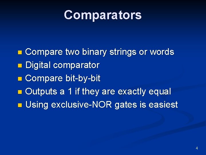 Comparators Compare two binary strings or words n Digital comparator n Compare bit-by-bit n