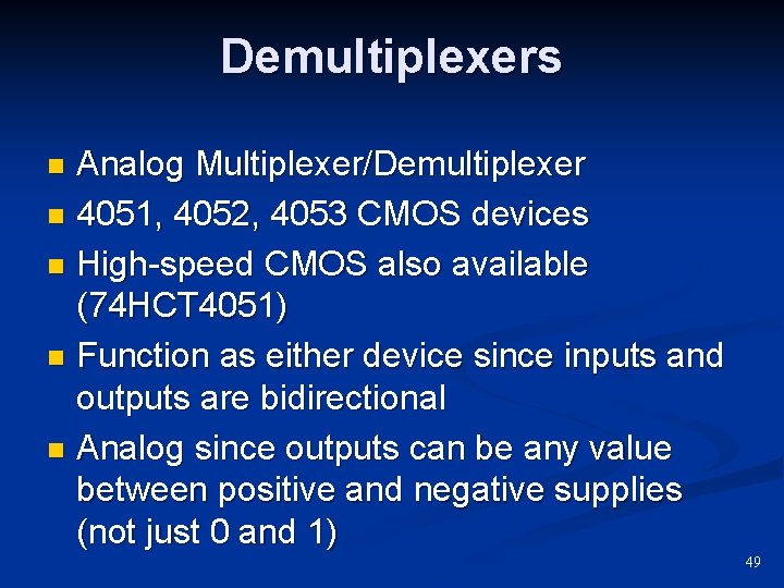 Demultiplexers Analog Multiplexer/Demultiplexer n 4051, 4052, 4053 CMOS devices n High-speed CMOS also available