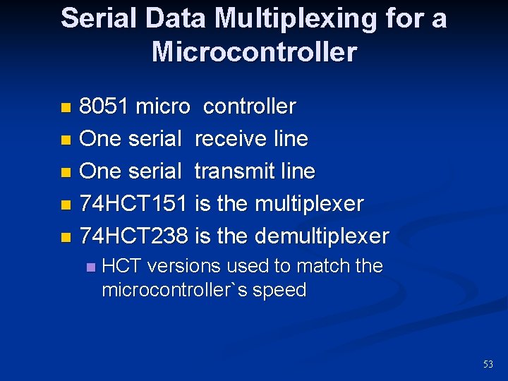 Serial Data Multiplexing for a Microcontroller 8051 micro controller n One serial receive line