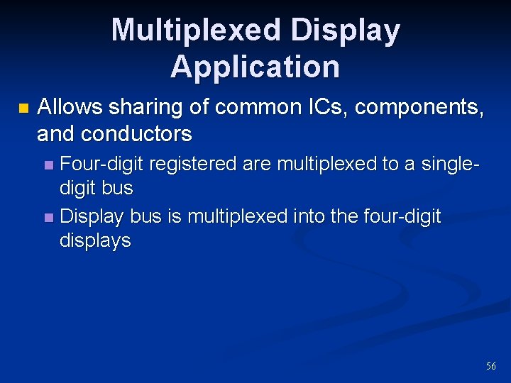 Multiplexed Display Application n Allows sharing of common ICs, components, and conductors Four-digit registered