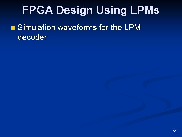 FPGA Design Using LPMs n Simulation waveforms for the LPM decoder 58 