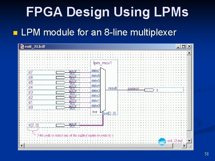 FPGA Design Using LPMs n LPM module for an 8 -line multiplexer 58 