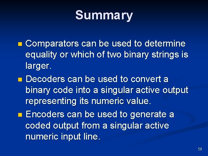 Summary Comparators can be used to determine equality or which of two binary strings