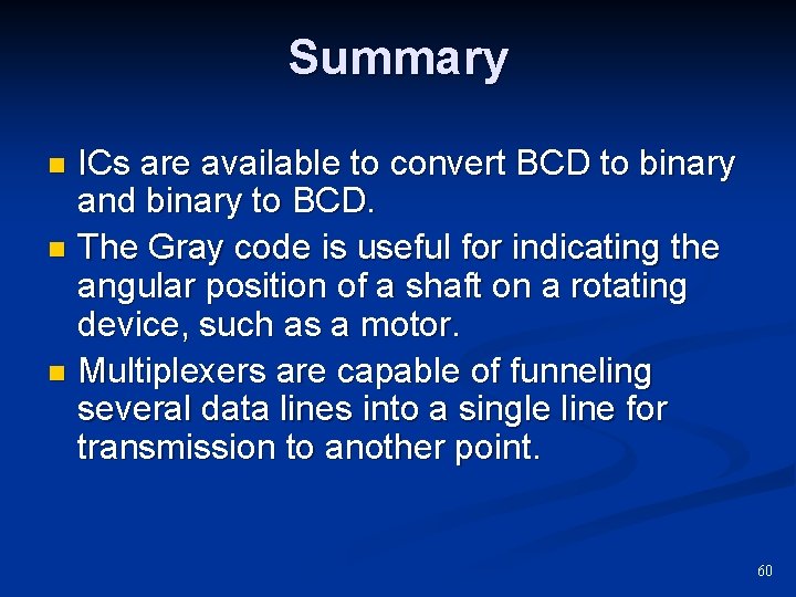 Summary ICs are available to convert BCD to binary and binary to BCD. n