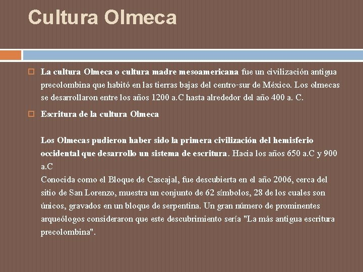 Cultura Olmeca La cultura Olmeca o cultura madre mesoamericana fue un civilización antigua precolombina Cultura Olmeca La cultura Olmeca o cultura madre mesoamericana fue un civilización antigua precolombina