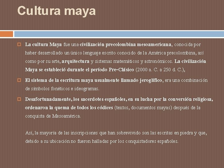 Cultura maya La cultura Maya fue una civilización precolombina mesoamericana, conocida por haber desarrollado Cultura maya La cultura Maya fue una civilización precolombina mesoamericana, conocida por haber desarrollado