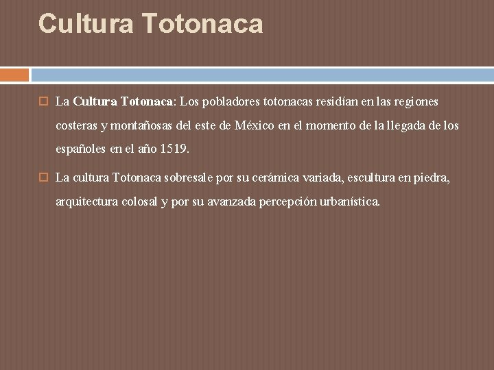Cultura Totonaca La Cultura Totonaca: Los pobladores totonacas residían en las regiones costeras y Cultura Totonaca La Cultura Totonaca: Los pobladores totonacas residían en las regiones costeras y