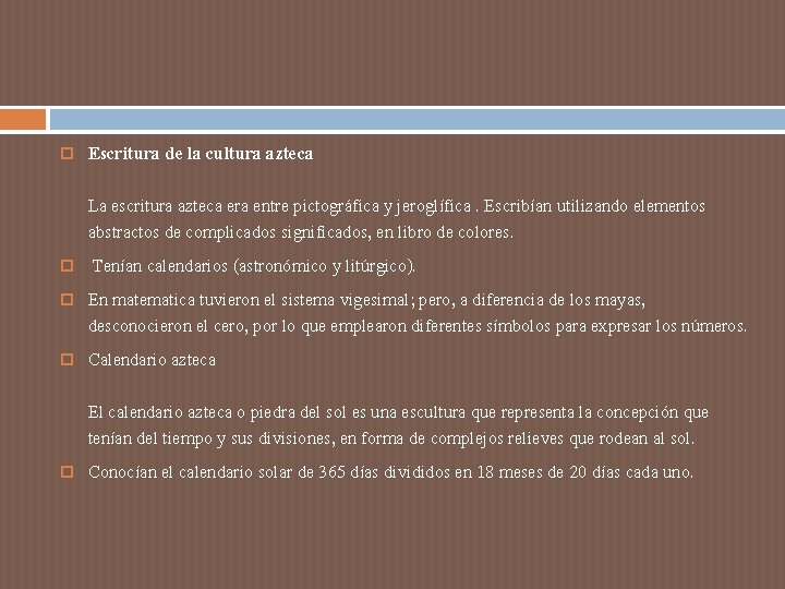 Escritura de la cultura azteca La escritura azteca era entre pictográfica y jeroglífica. Escritura de la cultura azteca La escritura azteca era entre pictográfica y jeroglífica.