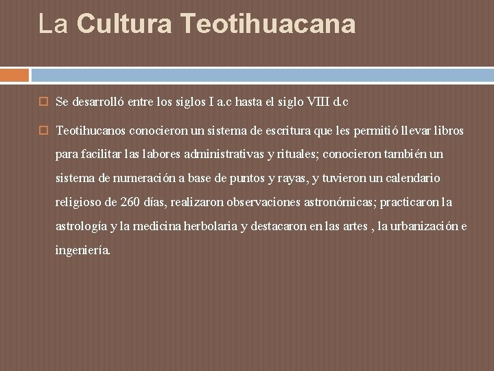 La Cultura Teotihuacana Se desarrolló entre los siglos I a. c hasta el siglo La Cultura Teotihuacana Se desarrolló entre los siglos I a. c hasta el siglo