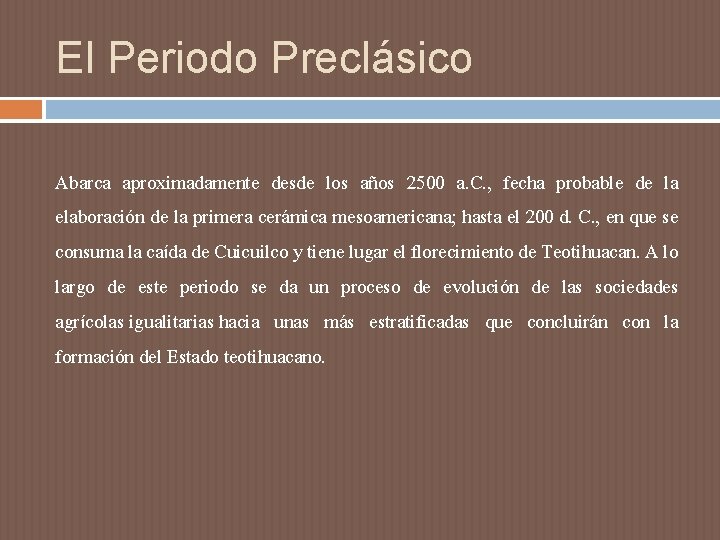 El Periodo Preclásico Abarca aproximadamente desde los años 2500 a. C. , fecha probable El Periodo Preclásico Abarca aproximadamente desde los años 2500 a. C. , fecha probable