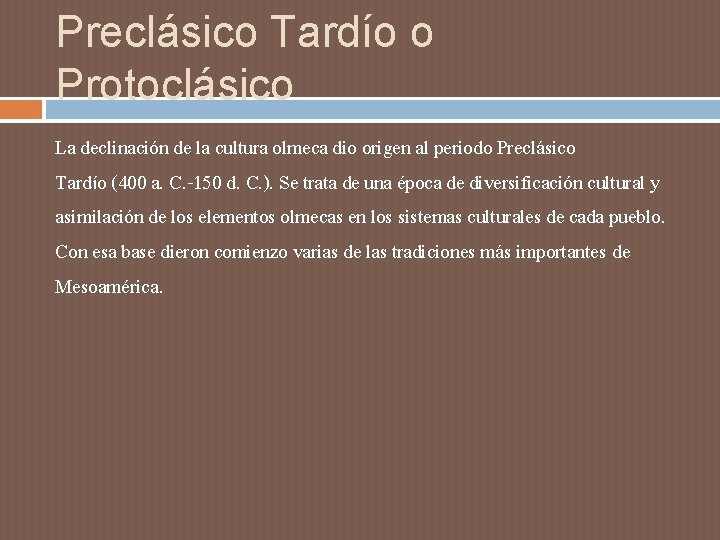 Preclásico Tardío o Protoclásico La declinación de la cultura olmeca dio origen al periodo Preclásico Tardío o Protoclásico La declinación de la cultura olmeca dio origen al periodo