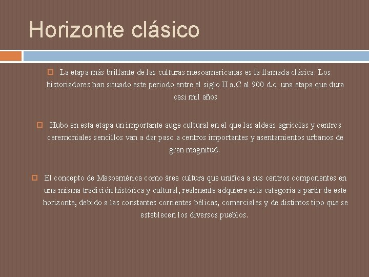 Horizonte clásico La etapa más brillante de las culturas mesoamericanas es la llamada clásica. Horizonte clásico La etapa más brillante de las culturas mesoamericanas es la llamada clásica.