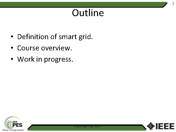 2 Outline • Definition of smart grid. • Course overview. • Work in progress.