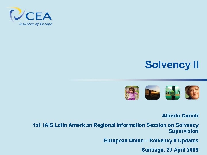 Solvency II Alberto Corinti 1 st IAIS Latin American Regional Information Session on Solvency