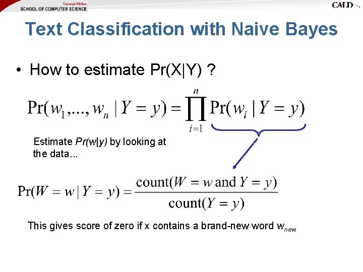 Text Classification with Naive Bayes • How to estimate Pr(X|Y) ? Estimate Pr(w|y) by Text Classification with Naive Bayes • How to estimate Pr(X|Y) ? Estimate Pr(w|y) by