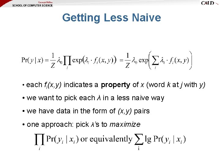 Getting Less Naive • each fi(x, y) indicates a property of x (word k Getting Less Naive • each fi(x, y) indicates a property of x (word k
