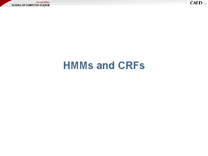 HMMs and CRFs HMMs and CRFs