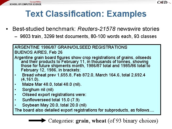 Text Classification: Examples • Best-studied benchmark: Reuters-21578 newswire stories – 9603 train, 3299 test Text Classification: Examples • Best-studied benchmark: Reuters-21578 newswire stories – 9603 train, 3299 test