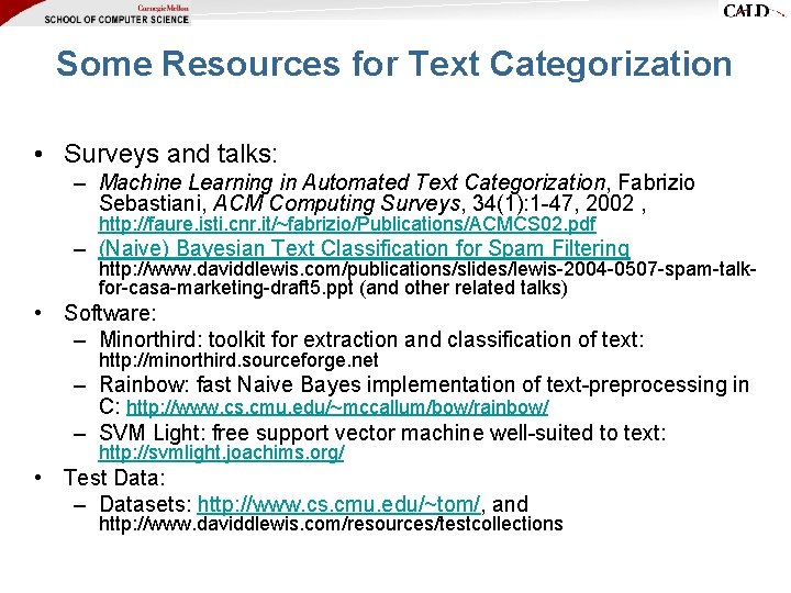 Some Resources for Text Categorization • Surveys and talks: – Machine Learning in Automated Some Resources for Text Categorization • Surveys and talks: – Machine Learning in Automated