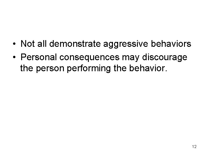  • Not all demonstrate aggressive behaviors • Personal consequences may discourage the person