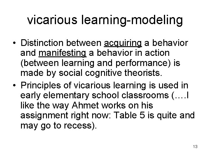 vicarious learning-modeling • Distinction between acquiring a behavior and manifesting a behavior in action