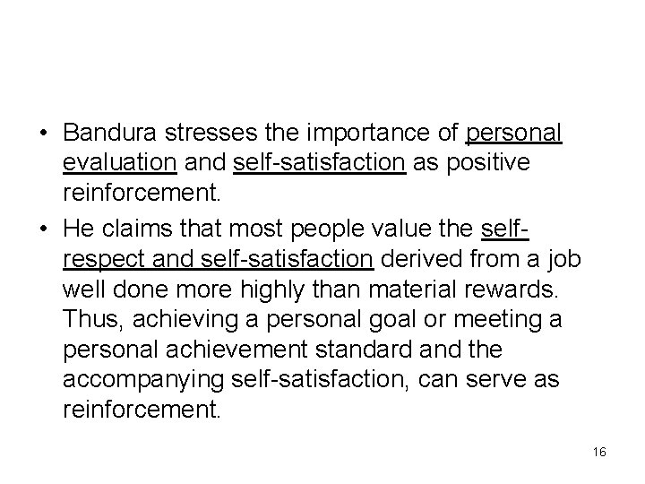  • Bandura stresses the importance of personal evaluation and self-satisfaction as positive reinforcement.