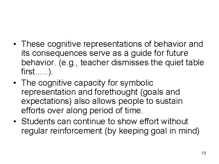  • These cognitive representations of behavior and its consequences serve as a guide