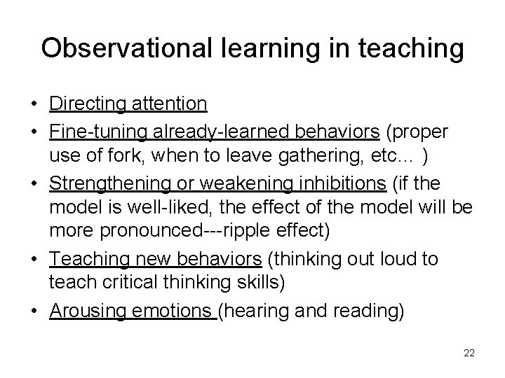 Observational learning in teaching • Directing attention • Fine-tuning already-learned behaviors (proper use of