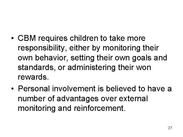  • CBM requires children to take more responsibility, either by monitoring their own