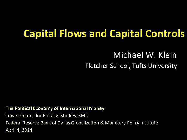 Capital Flows and Capital Controls Michael W. Klein Fletcher School, Tufts University The Political